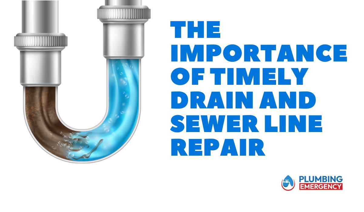 The Importance Of Timely Drain And Sewer Line Repair